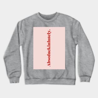 Absofuckinlutely Crewneck Sweatshirt